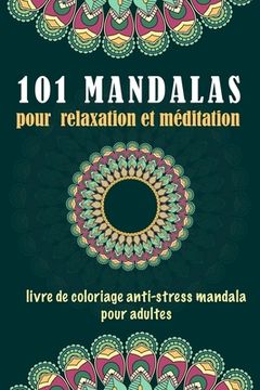 portada 101 MANDALAS pour relaxation et méditation: Livre de coloriage anti-stress pour adultes: LIVRE de coloriage anti-stress mandala pour adultes, contenan