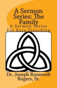 portada A Sermon Series: The Family: A Sermon Series For Easy Preaching (en Inglés)