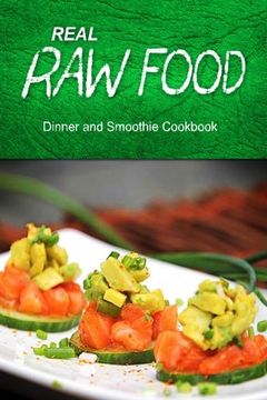 portada Real Raw Food - Dinner and Smoothie: Raw diet cookbook for the raw lifestyle