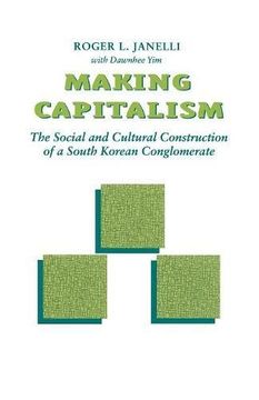 portada Making Capitalism: The Social and Cultural Construction of a South Korean Conglomerate