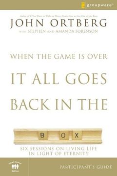 when the game is over, it all goes back in the box participant´s guide,six sessions on living life in the light of eternity
