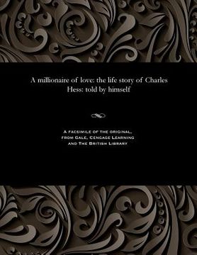 portada A Millionaire of Love: The Life Story of Charles Hess: Told by Himself (in English)