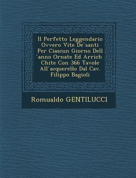 portada Il Perfetto Leggendario Ovvero Vite de Santi Per Ciascun Giorno Dell Anno Ornate Ed Arrich Chite Con 366 Tavole All Acquerello Dal Cav. Filippo Bagiol (in Italian)