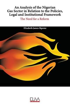 portada An analysis of the Nigerian Gas Sector in relation to the Policies, Legal and Institutional Framework: The Need for a Reform (en Inglés)