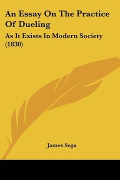 portada an essay on the practice of dueling: as it exists in modern society (1830) (en Inglés)