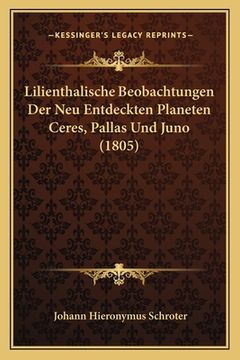 portada Lilienthalische Beobachtungen Der Neu Entdeckten Planeten Ceres, Pallas Und Juno (1805) (in German)