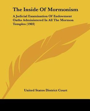 portada the inside of mormonism: a judicial examination of endowment oaths administered in all the mormon temples (1903) (en Inglés)