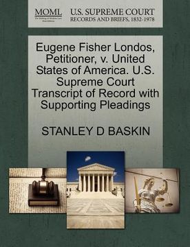 portada eugene fisher londos, petitioner, v. united states of america. u.s. supreme court transcript of record with supporting pleadings (en Inglés)
