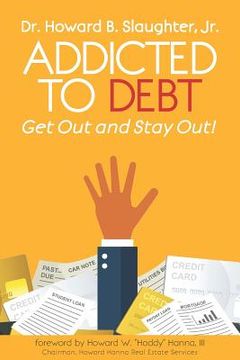 portada Addicted to Debt: Get Out and Stay Out! (en Inglés)