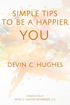 portada Simple Tips to Be a Happier YOU: Scientifically Proven to Help You Everyday