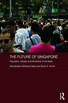portada The Future of Singapore: Population, Society and the Nature of the State (Routledge Contemporary Southeast Asia Series) (in English)