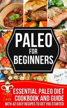 portada Paleo For Beginners: Essential Paleo Diet Cookbook and Guide with 42 Easy Recipes To Get You Started (en Inglés)