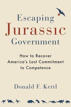 portada Escaping Jurassic Government: How to Recover America's Lost Commitment to Competence