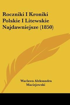 portada roczniki i kroniki polskie i litewskie najdawniejsze (1850) (en Inglés)