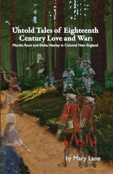 portada Untold Tales of Eighteenth Century Love and War: Martha Root and Elisha Hawley in Colonial New England (en Inglés)