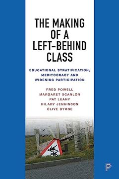 portada The Making of a Left-Behind Class: Educational Stratification, Meritocracy and Widening Participation (en Inglés)