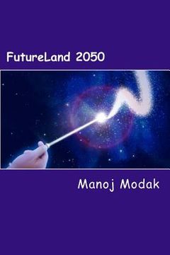portada Futureland 2050: A fictional memoir of an Inventor about impact of technologies on human lives and inventions of future technologies ti (en Inglés)