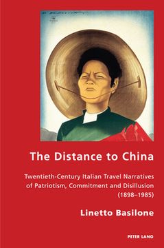 portada The Distance to China: Twentieth-Century Italian Travel Narratives of Patriotism, Commitment and Disillusion (1898-1985) (en Inglés)