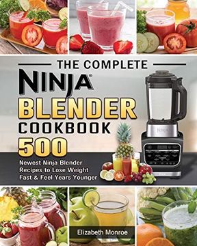 portada The Complete Ninja Blender Cookbook: 500 Newest Ninja Blender Recipes to Lose Weight Fast and Feel Years Younger 