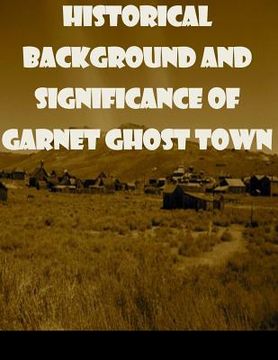 portada Historical Background and Significance of Garnet Ghost Town (en Inglés)