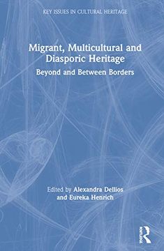 portada Migrant, Multicultural and Diasporic Heritage: Beyond and Between Borders (Key Issues in Cultural Heritage) (en Inglés)