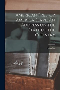 portada American Free, or America Slave. An Address on the State of the Country; 2 (in English)