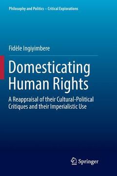 portada Domesticating Human Rights: A Reappraisal of Their Cultural-Political Critiques and Their Imperialistic Use (en Inglés)