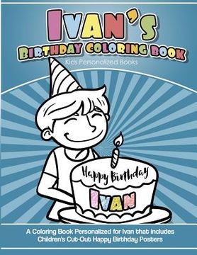 portada Ivan's Birthday Coloring Book Kids Personalized Books: A Coloring Book Personalized for Ivan that includes Children's Cut Out Happy Birthday Posters (in English)
