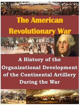 portada A History of the Organizational Development of the Continental Artillery During the War (en Inglés)