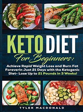 portada Keto Diet for Beginners Achieve Rapid Weight Loss and Burn fat Forever in Just 21 Days With the Ketogenic Diet - Lose up to 21 Pounds in 3 Weeks Tyler (in English)