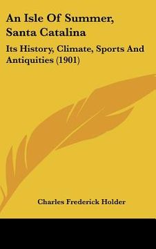 portada an isle of summer, santa catalina: its history, climate, sports and antiquities (1901)