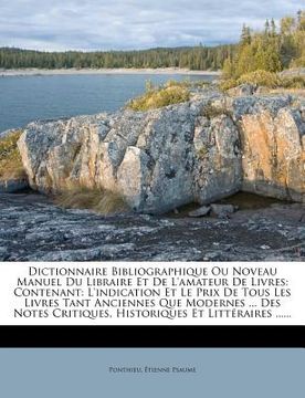 portada Dictionnaire Bibliographique Ou Noveau Manuel Du Libraire Et De L'amateur De Livres: Contenant: L'indication Et Le Prix De Tous Les Livres Tant Ancien (en Francés)