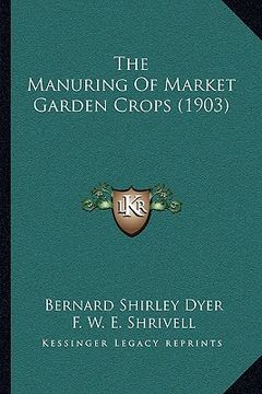 portada the manuring of market garden crops (1903) (en Inglés)