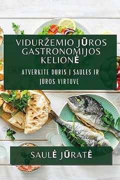 portada Vidurzemio Jūros Gastronomijos Kelione: Atverkite duris į saules ir jūros virtuvę (en Lituano)