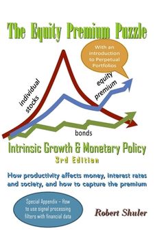 portada The Equity Premium Puzzle, Intrinsic Growth & Monetary Policy An Unexpected Solution Theory & Strategy for the Coming Jobless Age (en Inglés)