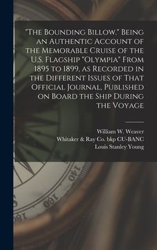 portada "The Bounding Billow." Being an Authentic Account of the Memorable Cruise of the U.S. Flagship "Olympia" From 1895 to 1899, as Recorded in the Differe (en Inglés)
