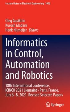 portada Informatics in Control, Automation and Robotics: 18th International Conference, Icinco 2021 Lieusaint - Paris, France, July 6-8, 2021, Revised Selecte (in English)