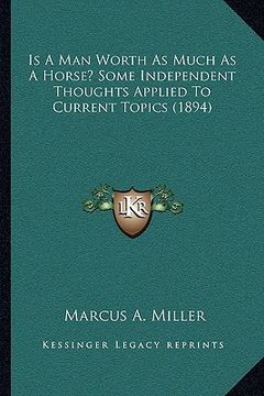 portada is a man worth as much as a horse? some independent thoughts applied to current topics (1894) (in English)