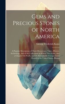 portada Gems and Precious Stones of North America: A Popular Description of Their Occurrence, Value, History, Archæology, and of the Collections in Which They
