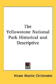 portada the yellowstone national park historical and descriptive (in English)