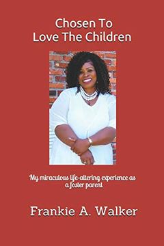 portada Chosen to Love the Children: My Miraculous and Life-Altering Experience as a Foster Parent 