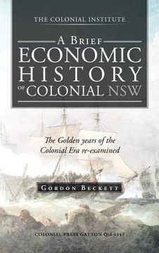 portada a brief economic history of colonial nsw: the golden years of the colonial era re-examined (en Inglés)