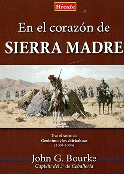 portada En el Corazón de Sierra Madre: Tras el Rastro de Gerónimo y los Chiricahuas (1883-1886)