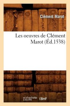 portada Les Oeuvres de Clément Marot, (Éd.1538) (en Francés)