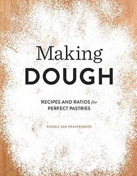 portada Making Dough: Recipes and Ratios for Perfect Pastries (en Inglés)