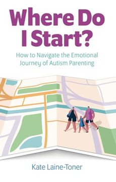 portada Where Do I Start?: How to Navigate the Emotional Journey of Autism Parenting (in English)