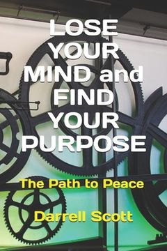 portada LOSE YOUR MIND and FIND YOUR PURPOSE: The Path to Peace (en Inglés)