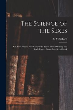 portada The Science of the Sexes; or, How Parents May Control the Sex of Their Offspring and Stock-raisers Control the Sex of Stock