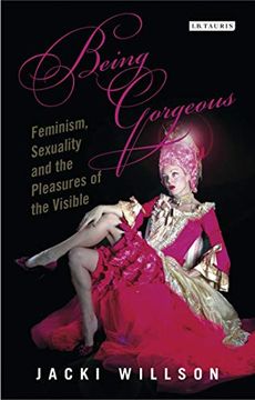 portada Being Gorgeous: Feminism, Sexuality and the Pleasures of the Visual (in English)