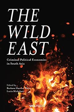 portada The Wild East: Criminal Political Economies in South Asia (en Inglés)